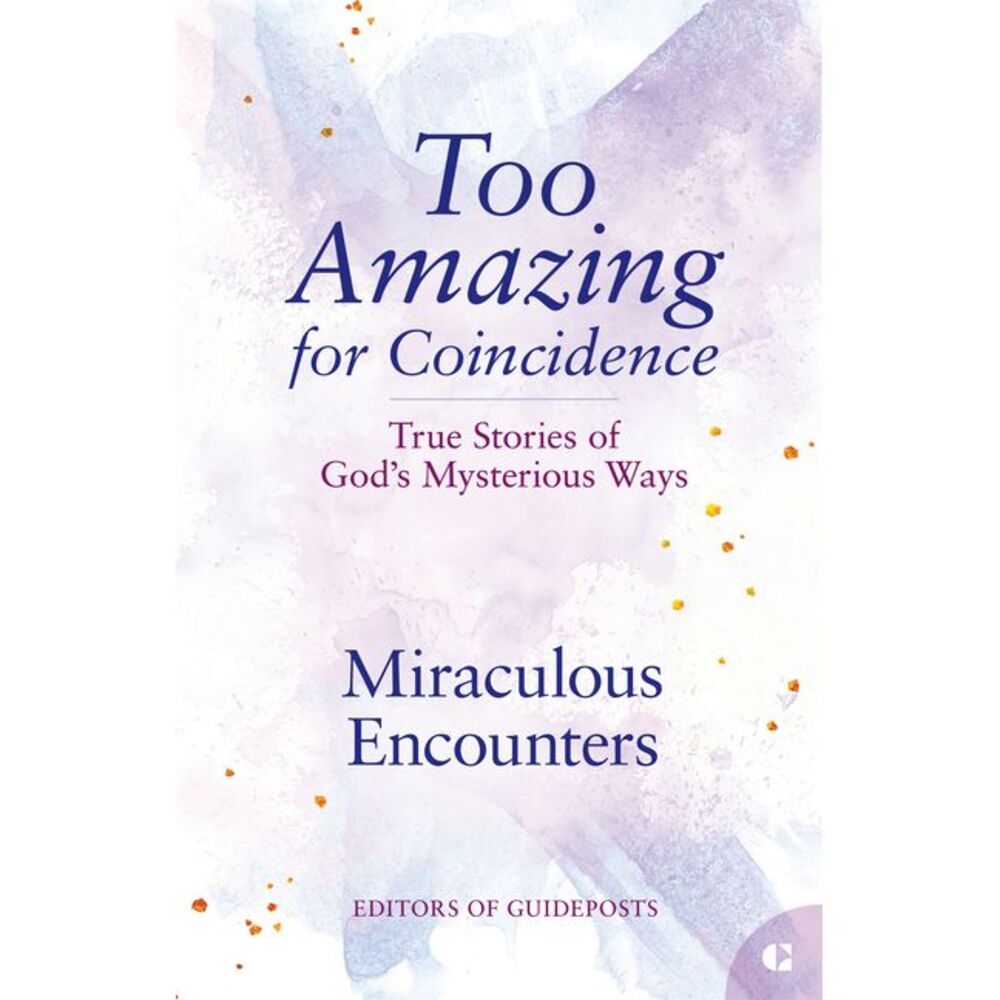 Miraculous Encounters: True Stories of God's Mysterious Ways -- Guideposts